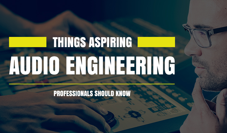 Things-Aspiring-Audio-Engineering-Professionals-Should-Know
